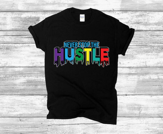NEVER STOP THE HUSTLE T-SHIRT